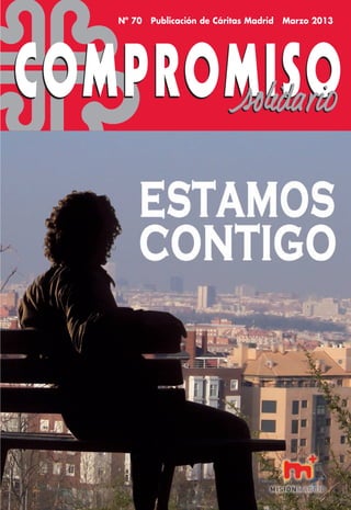 Revista 70 portada   14/3/13   13:53   Página 1




                                          Nº 70   Publicación de Cáritas Madrid   Marzo 2013




   COMPROMISO
 