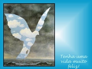 Tenha uma
vida muito
   feliz!
 