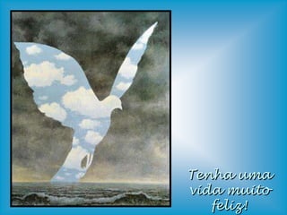 Tenha uma
vida muito
   feliz!
 