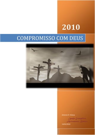 2010
COMPROMISSO COM DEUS




             Antonio R. Feitosa
                    Igreja Evangélica
                   Avivamento Bíblico
             14/02/2010
 