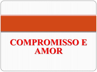 COMPROMISSO E
AMOR

 