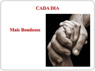 CADA DIA

Mais Bondosos

 