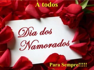 À todos

Para Sempre!!!!!

 