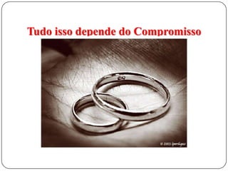 Tudo isso depende do Compromisso

 