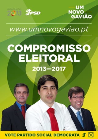 www.umnovogaviao.pt
VOTE PARTIDO SOCIAL DEMOCRATA
COMPROMISSO
ELEITORAL
2013—2017
 