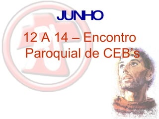 JUNHO 12 A 14 – Encontro Paroquial de CEB’s 