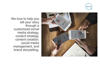 We love to help you
tell your story
through a
customized social
media strategy,
content strategy,
content creation,
social...