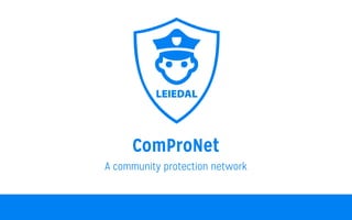 ComProNet
A community protection network
 