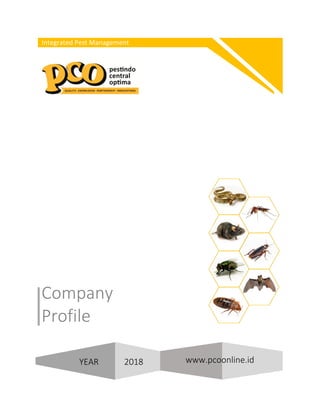 Company		
Profile	
Integrated	Pest	Management	
YEAR												2018	 www.pcoonline.id	
 