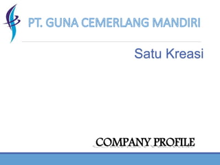 COMPANY PROFILE
Satu Kreasi
 