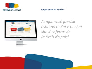 Porque anunciar no Site?




Porque você precisa
estar no maior e melhor
site de ofertas de
imóveis do país!
 
