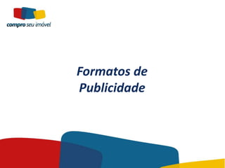 Formatos de
Publicidade
 