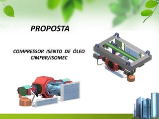 PROPOSTA
COMPRESSOR ISENTO DE ÓLEO
CIMFBR/ISOMEC
 