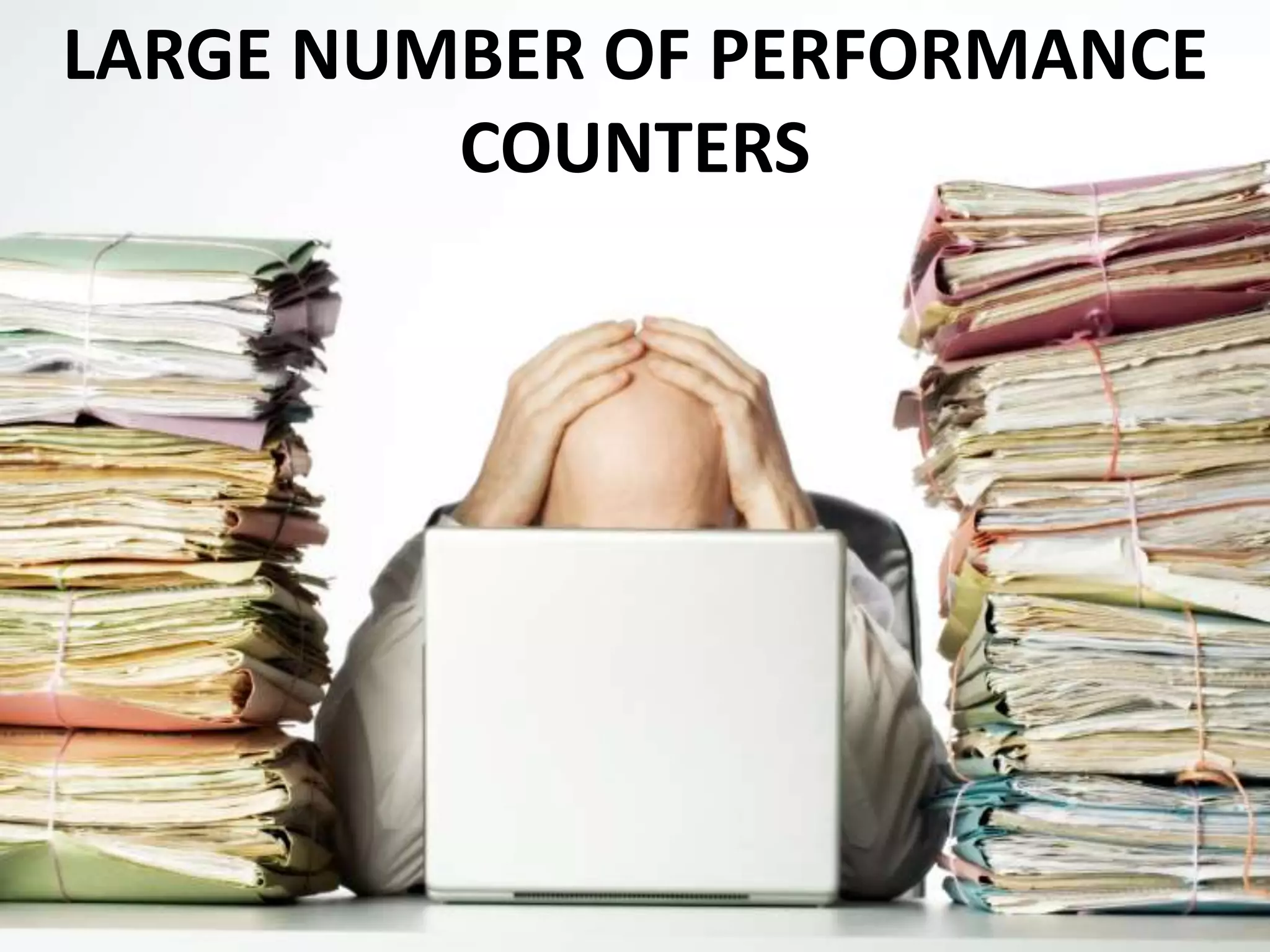 LARGE NUMBER OF PERFORMANCE
COUNTERS
 