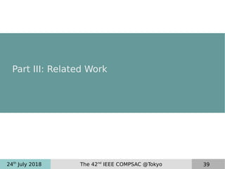 24th
July 2018 The 42nd
IEEE COMPSAC @Tokyo 39
Part III: Related Work
 