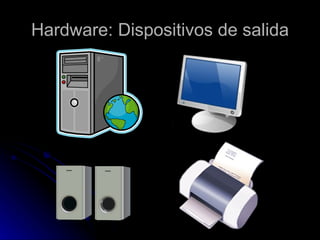 Hardware: Dispositivos de salida 