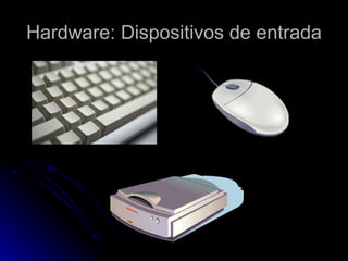 Hardware: Dispositivos de entrada 
