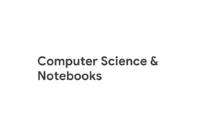 Computer Science &
Notebooks
 