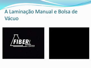 A Laminação Manual e Bolsa de Vácuo