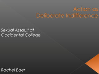 Sexual Assault at
Occidental College
Rachel Baer
 