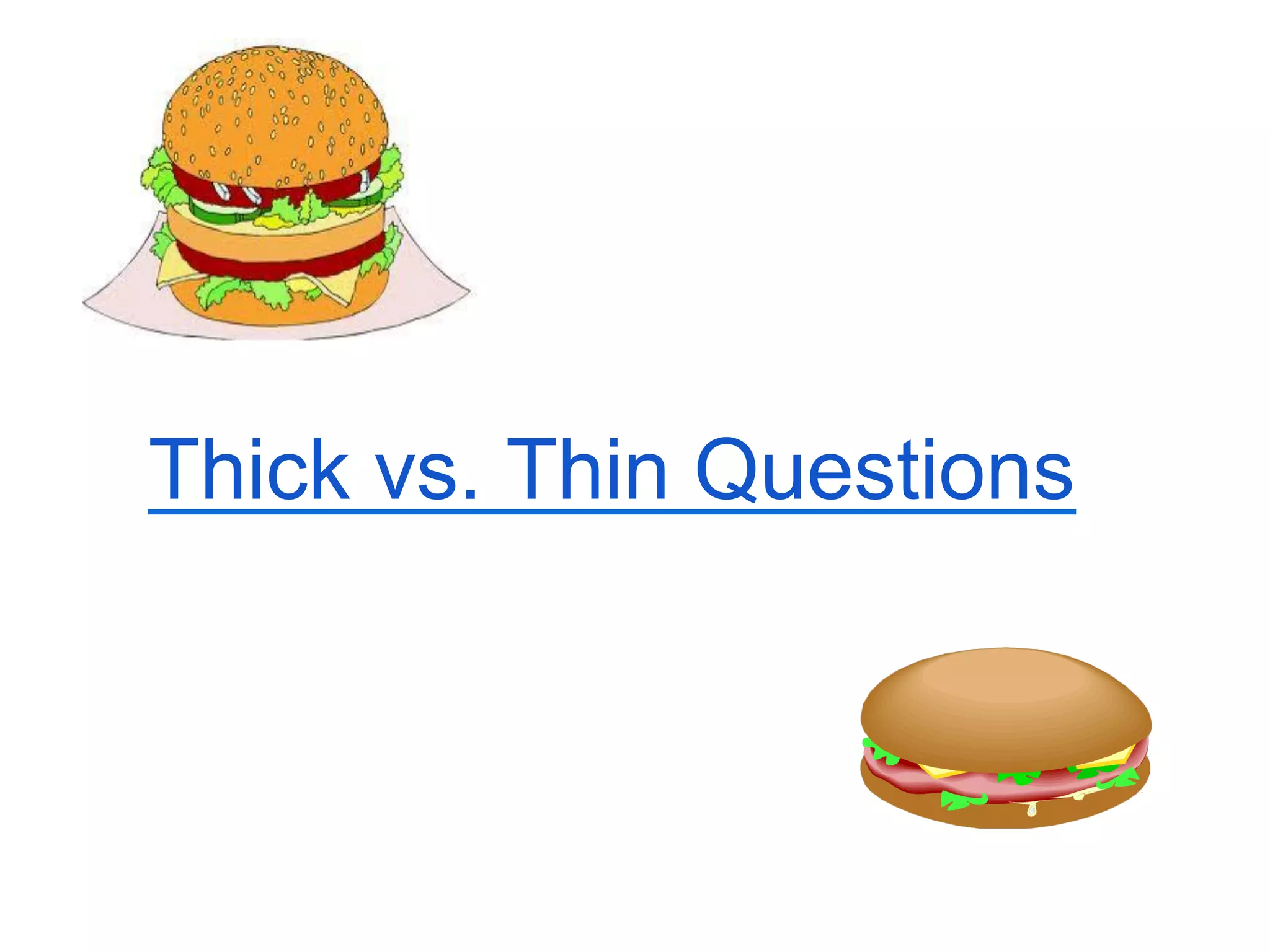 Thick vs. Thin Questions
 