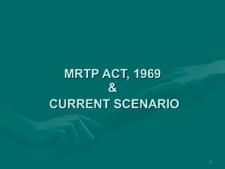 MRTP ACT, 1969 & CURRENT SCENARIO   
