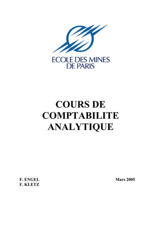 COURS DE
COMPTABILITE
ANALYTIQUE
F. ENGEL Mars 2005
F. KLETZ
 