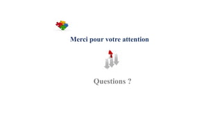 Merci pour votre attention
Questions ?
 
