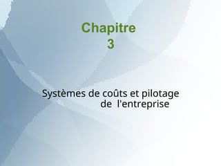 Chapitre
3
Systèmes de coûts et pilotage
de l'entreprise
 
