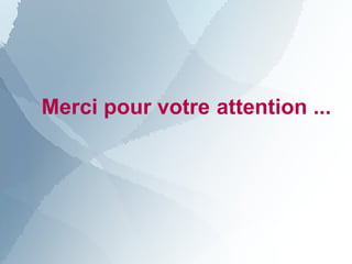 Merci pour votre attention ...
 