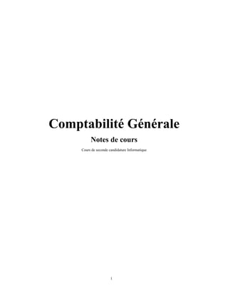 Comptabilité Générale
          Notes de cours
     Cours de seconde candidature Informatique




                       1
 