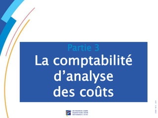.
DRB/
MCF
-
2005
Partie 3
La comptabilité
d’analyse
des coûts
 