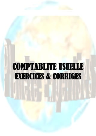 www.tifawt.com




COMPTABLITE USUELLE
EXERCICES & CORRIGES




                   Page   1 sur 148
 