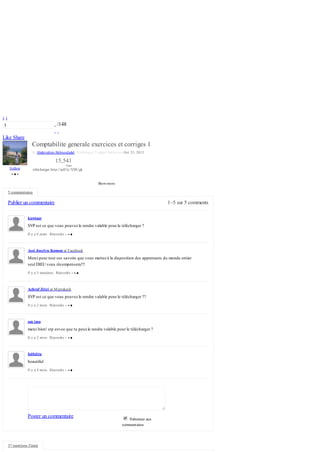 1–5 sur 5 commentsPublier un commentaire
SVP est ce que vous pouvez le rendre valable pour le télécharger ?
Il y a 6 jours Répondre
Merci pour tout ces savoirs que vous mettez à la disposition des apprenants du monde entier
seul DIEU vous récompensera!!!
Il y a 3 semaines Répondre
SVP est ce que vous pouvez le rendre valable pour le télécharger ??
Il y a 2 mois Répondre
merci bien! stp est-ce que tu peuxle rendre valable pour le télécharger ?
Il y a 2 mois Répondre
beautiful
Il y a 4 mois Répondre
1
‹ ›
/148
Like Share
Follow
Comptabilite generale exercices et corriges 1
by Abderrahim Belmoufadal, Working at Tanger Outlets on Oct 25, 2013
15,541
vues
télécharger http://adf.ly/YBUgk
Show more
5 commentaires
kawtaar
Assi Jocelyn Komon at Facebook
Achraf Zrizi at Marrakech
om ima
falfolita
S'abonner aux
commentaires
Poster un commentaire
37 mentions J'aime
 