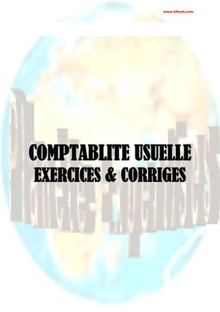ge 1 sur 148
COMPTABLITE USUELLE
EXERCICES & CORRIGES
www.tifawt.com
www.tifawt.com
 