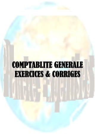 www.tifawt.com




COMPTABLITE GENERALE
 EXERCICES & CORRIGES
 
