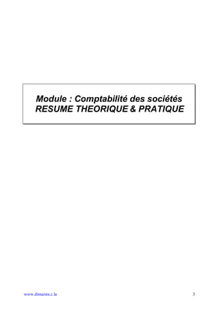 Module : Comptabilité des sociétés
     RESUME THEORIQUE & PRATIQUE




www.dimaista.c.la                         3
 