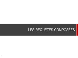18
LES REQUÊTES COMPOSÉES
 