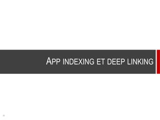 22
APP INDEXING ET DEEP LINKING
 