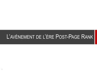 4
L’AVÈNEMENT DE L’ÈRE POST-PAGE RANK
 