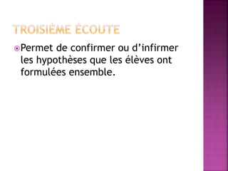 Permet de confirmer ou d’infirmer
les hypothèses que les élèves ont
formulées ensemble.
 