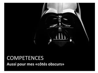 COMPETENCES
Attitudes = ce que je montre
Regard
Visage
Corps
Mouvements
Paroles
Ecoutes
 