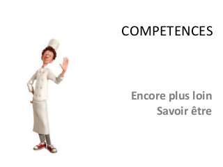 COMPETENCES
Encore plus loin
Savoir être
 