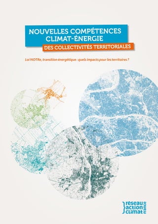LoiNOTRe,transition énergétique :quelsimpactspourlesterritoires ?
Nouvelles compétences
climat-énergie
des collectivités territoriales
 