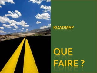 ROADMAPque faire ?