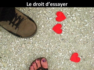 Le droit d’essayer
 