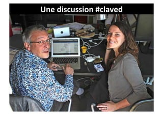 Une	
  discussion	
  #claved	
  
 
