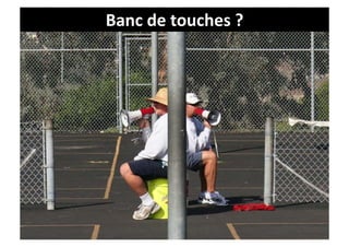 Banc	
  de	
  touches	
  ?	
  
 