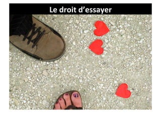 Le	
  droit	
  d’essayer	
  
 