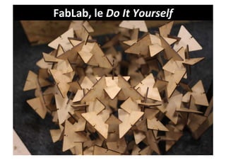 FabLab,	
  le	
  Do	
  It	
  Yourself	
  
 